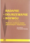 Badanie - dojrzewanie - rozwój (na drodze do doktoratu) Wybrane problemy badań jakościowych i ilościowych' - pod redakcją Franciszka Szloska