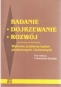 Badanie - dojrzewanie - rozwój (na drodze do doktoratu) Wybrane problemy badań jakościowych i ilościowych' - pod redakcją Franciszka Szloska