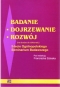 Badanie - dojrzewanie - rozwój (na drodze do doktoratu) 5-lecie Ogólnopolskiego Seminarium Badawczego' - pod redakcją Franciszka Szloska