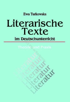 Literarische Texte im Deutschunterricht Theorie und Praxis'- Ewa Turkowska