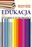 Edukacja dla interkulturowości - redakcja Stanisław Kaczor, Teresa Z. Sarleja