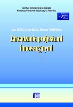 Zarządzanie projektami innowacyjnymi ' Józef Bućko, Ryszard Ruta, Eleonora Rosmańska (wersja elektroniczna)