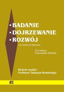 Badanie dojrzewanie rozwój (na drodze do doktoratu) 95-lecie urodzin Profesora T. Nowackiego' (wersja elektroniczna)