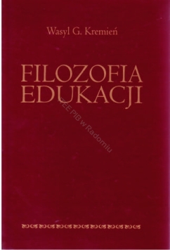 Filozofia edukacji' - Wasyl G. Kremień