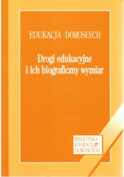 Drogi edukacyjne i ich biograficzny wymiar' - pod redakcją Elżbiety Dubas i Olgi Czerniawskiej