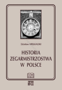 Historia zegarmistrzostwa w Polsce'- Zdzisław Mrugalski (wersja elektroniczna)