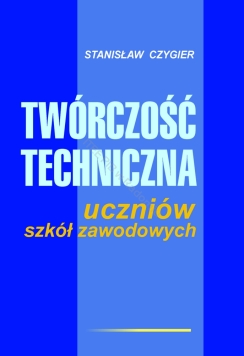 Twórczość techniczna uczniów szkół zawodowych' - Stanisław Czygier