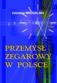 Przemysł zegarowy w Polsce Zdzisław Mrugalski (wersja elektroniczna)