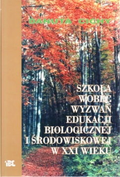 Szkoła wobec wyzwań edukacji biologicznej i środowiskowej' - Danuta Cichy