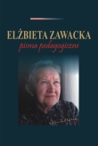 Elżbieta Zawacka Pisma pedagogiczne' - pod redakcją Anny Frąckowiak Józefa Półturzyckiego Hanny Solarczyk-Szwec