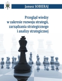 Przegląd wiedzy w zakresie rozwoju strategii, zarządzania strategicznego i analizy strategicznej – Janusz Sobieraj