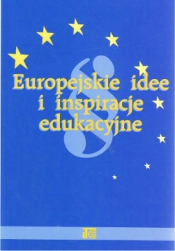 Europejskie idee i inspiracje edukacyjne'  - pod redakcją Henryka Bednarczyka, Tadeusza Gawlika, Tomasza Kupidury (wersja elektroniczna)